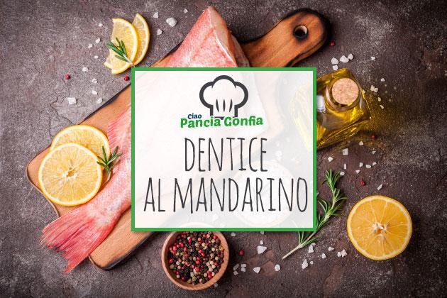 Ricette Ciao Pancia Gonfia: dentice al mandarino
