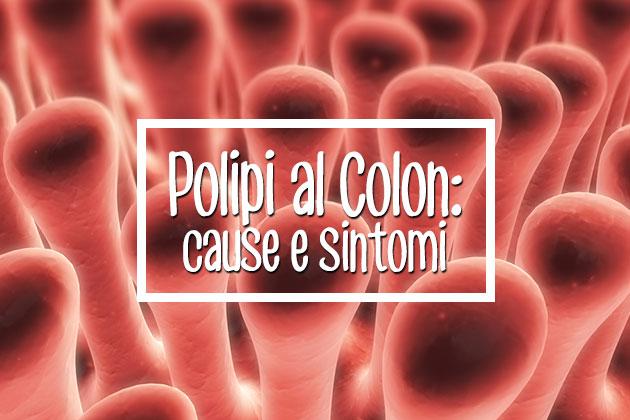 Polipi al colon, cause e sintomi da non trascurare
